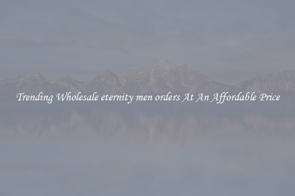 Trending Wholesale eternity men orders At An Affordable Price