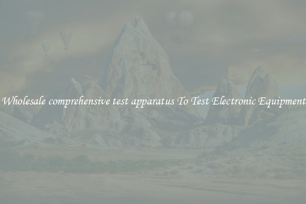 Wholesale comprehensive test apparatus To Test Electronic Equipment
