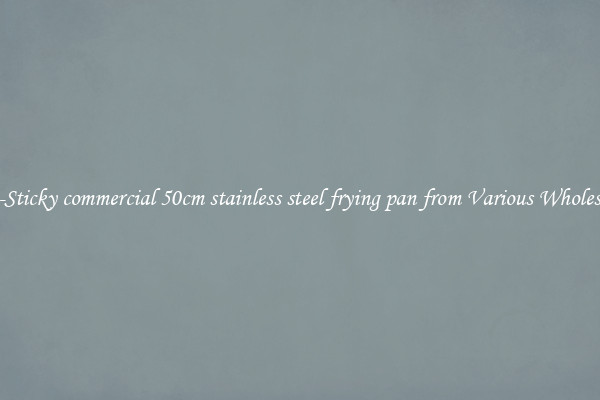 Non-Sticky commercial 50cm stainless steel frying pan from Various Wholesalers