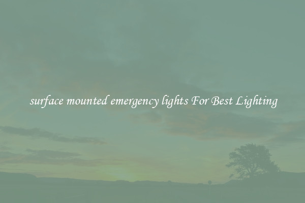 surface mounted emergency lights For Best Lighting