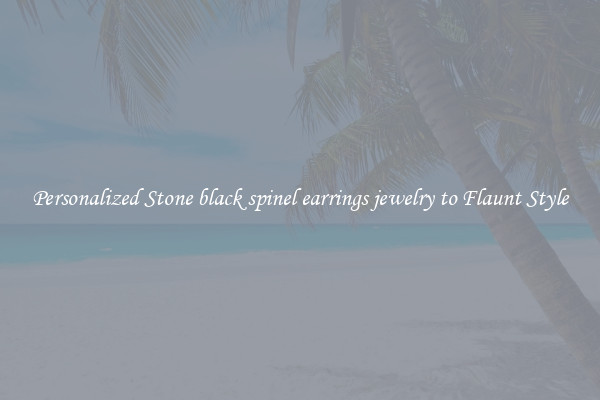 Personalized Stone black spinel earrings jewelry to Flaunt Style