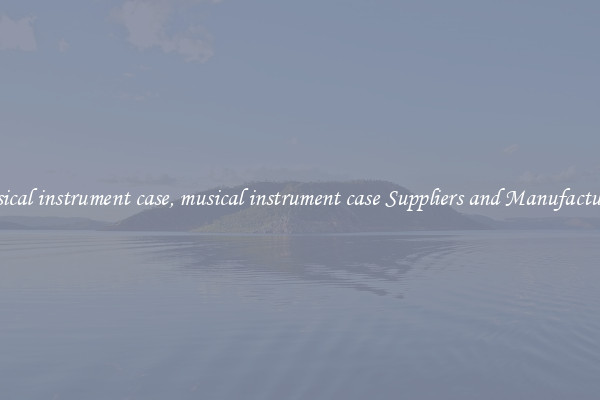 musical instrument case, musical instrument case Suppliers and Manufacturers