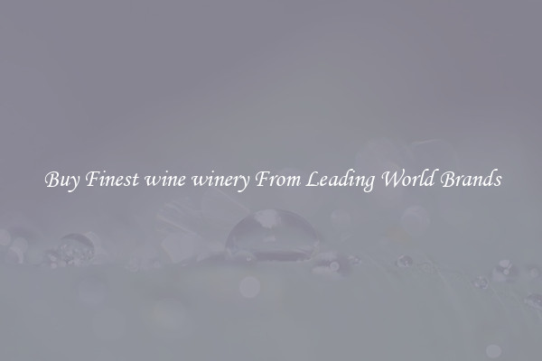 Buy Finest wine winery From Leading World Brands