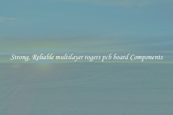 Strong, Reliable multilayer rogers pcb board Components