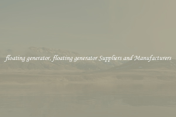 floating generator, floating generator Suppliers and Manufacturers