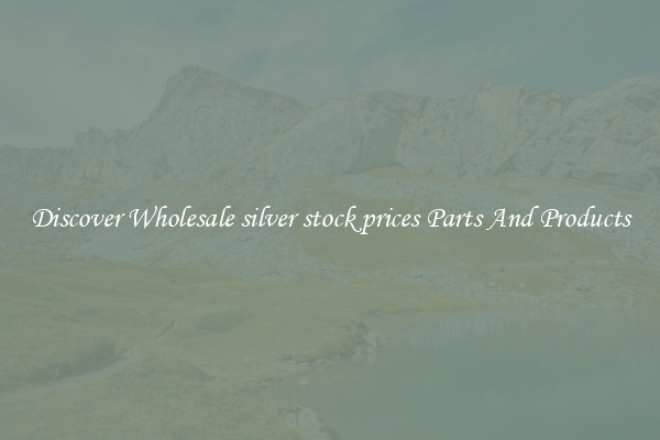 Discover Wholesale silver stock prices Parts And Products