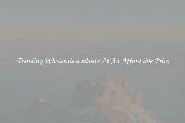 Trending Wholesale a silvers At An Affordable Price