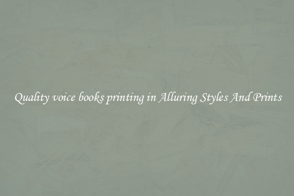 Quality voice books printing in Alluring Styles And Prints