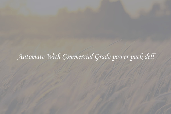 Automate With Commercial Grade power pack dell