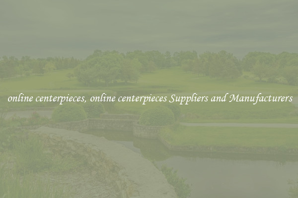 online centerpieces, online centerpieces Suppliers and Manufacturers