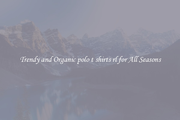 Trendy and Organic polo t shirts rl for All Seasons