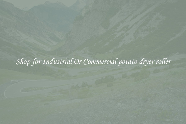 Shop for Industrial Or Commercial potato dryer roller