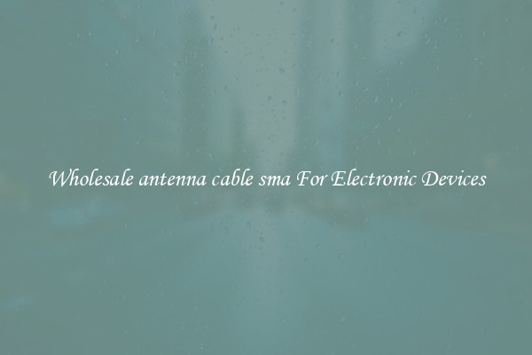 Wholesale antenna cable sma For Electronic Devices