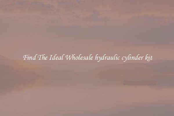 Find The Ideal Wholesale hydraulic cylinder kit