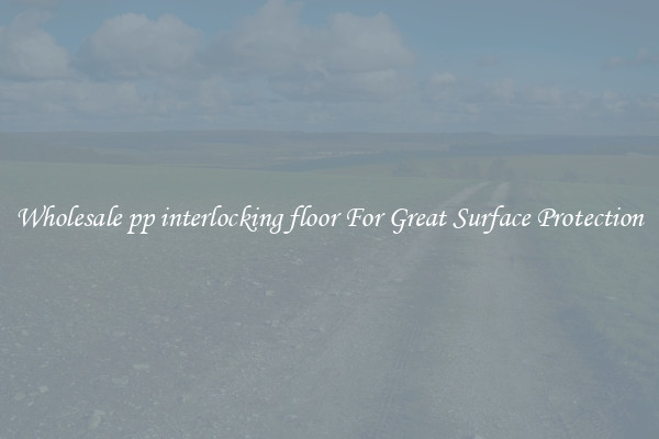 Wholesale pp interlocking floor For Great Surface Protection