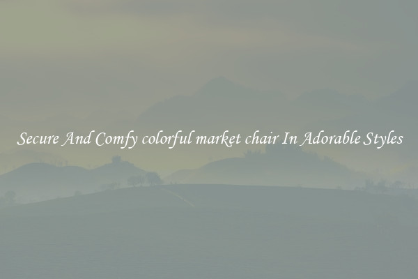 Secure And Comfy colorful market chair In Adorable Styles
