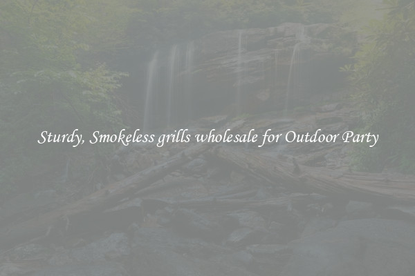 Sturdy, Smokeless grills wholesale for Outdoor Party