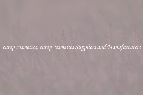 europ cosmetics, europ cosmetics Suppliers and Manufacturers