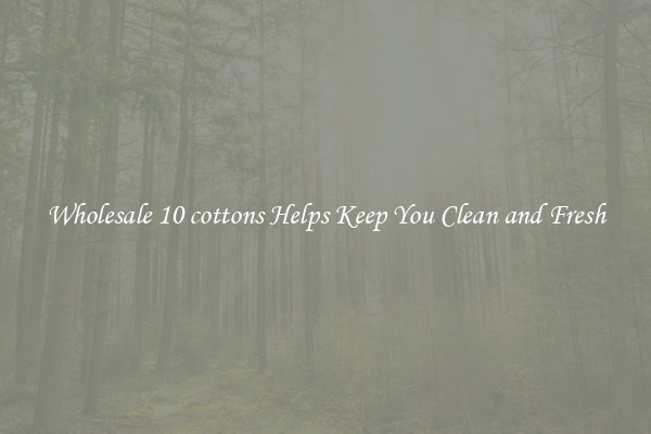 Wholesale 10 cottons Helps Keep You Clean and Fresh