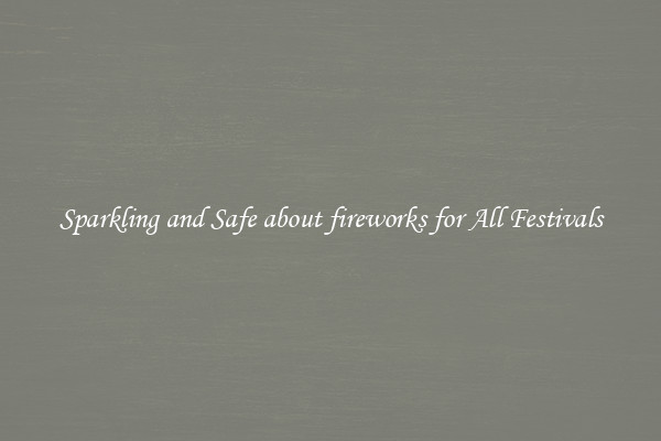 Sparkling and Safe about fireworks for All Festivals