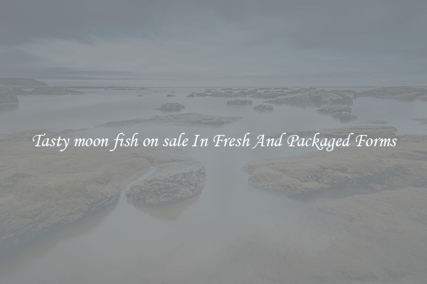 Tasty moon fish on sale In Fresh And Packaged Forms
