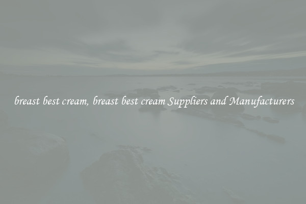 breast best cream, breast best cream Suppliers and Manufacturers