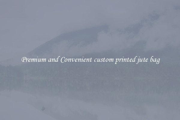 Premium and Convenient custom printed jute bag