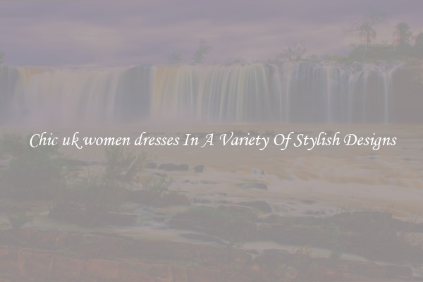 Chic uk women dresses In A Variety Of Stylish Designs