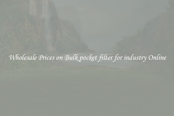 Wholesale Prices on Bulk pocket filter for industry Online