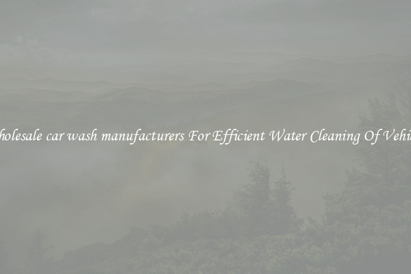 Wholesale car wash manufacturers For Efficient Water Cleaning Of Vehicles
