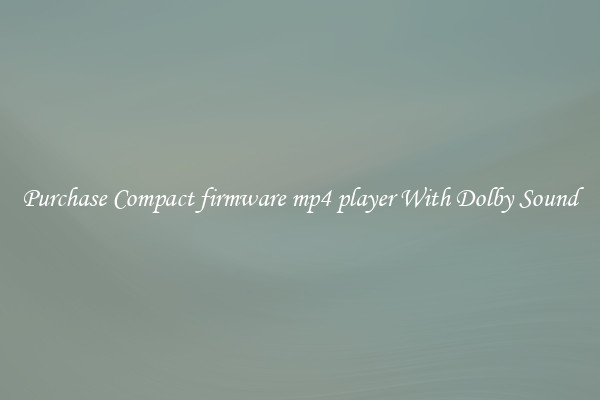 Purchase Compact firmware mp4 player With Dolby Sound