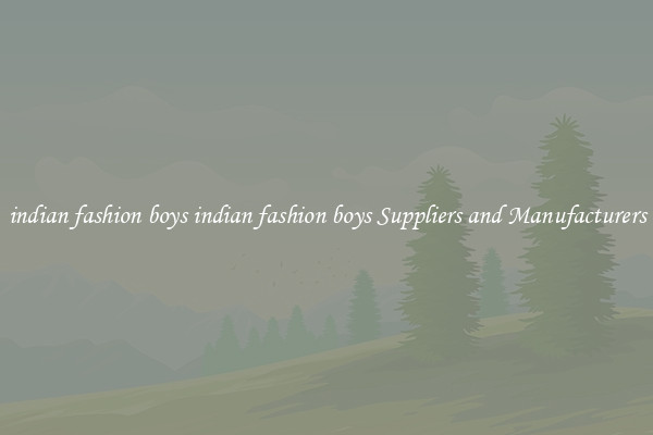 indian fashion boys indian fashion boys Suppliers and Manufacturers
