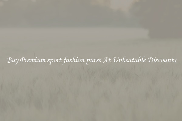 Buy Premium sport fashion purse At Unbeatable Discounts