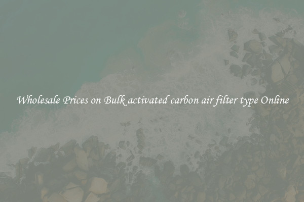 Wholesale Prices on Bulk activated carbon air filter type Online