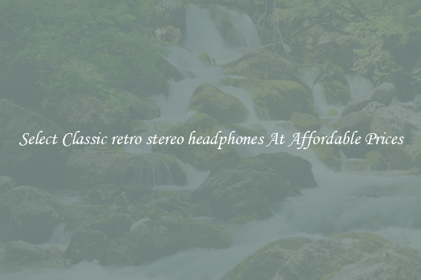 Select Classic retro stereo headphones At Affordable Prices