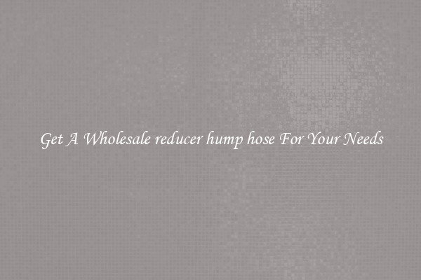 Get A Wholesale reducer hump hose For Your Needs