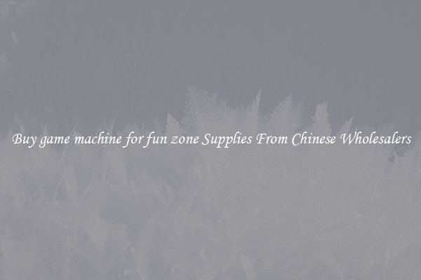 Buy game machine for fun zone Supplies From Chinese Wholesalers