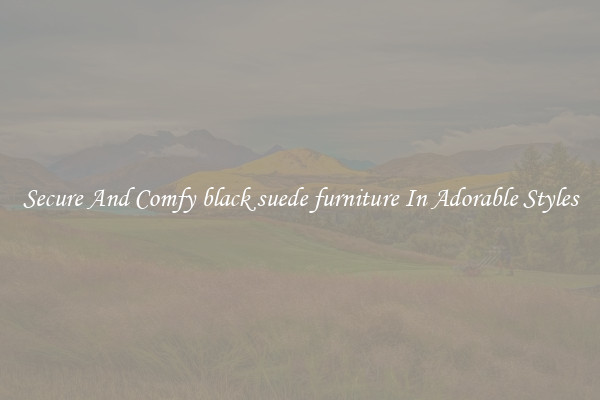 Secure And Comfy black suede furniture In Adorable Styles