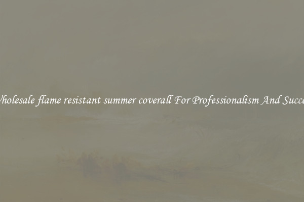 Wholesale flame resistant summer coverall For Professionalism And Success