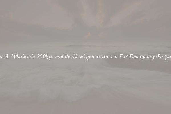 Get A Wholesale 200kw mobile diesel generator set For Emergency Purposes