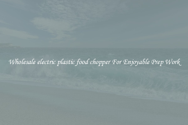 Wholesale electric plastic food chopper For Enjoyable Prep Work