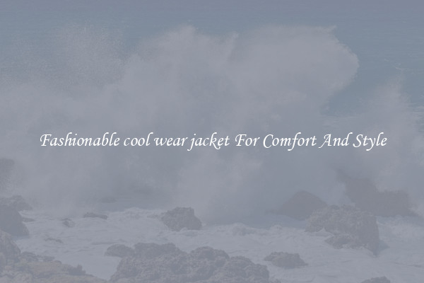 Fashionable cool wear jacket For Comfort And Style