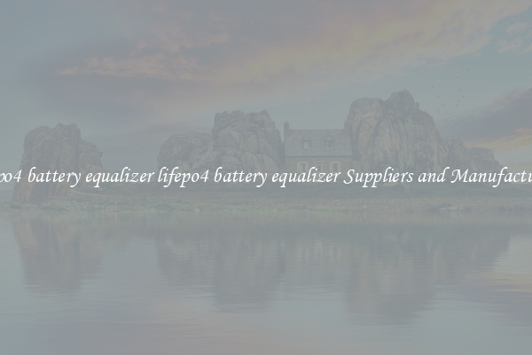 lifepo4 battery equalizer lifepo4 battery equalizer Suppliers and Manufacturers