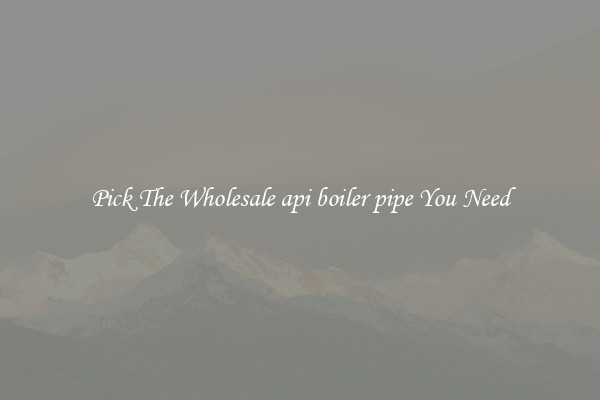 Pick The Wholesale api boiler pipe You Need