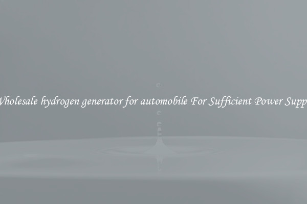 Wholesale hydrogen generator for automobile For Sufficient Power Supply