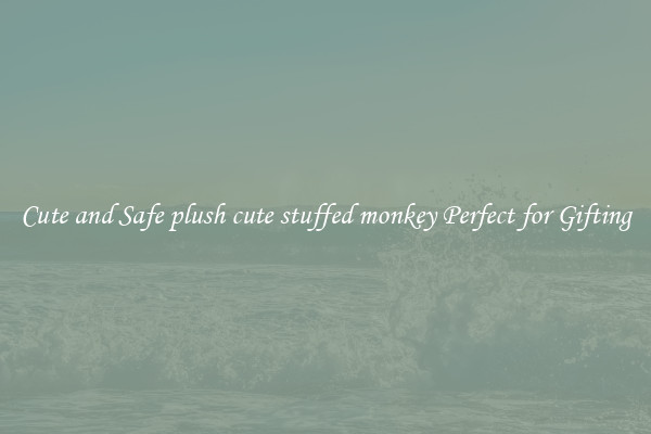 Cute and Safe plush cute stuffed monkey Perfect for Gifting