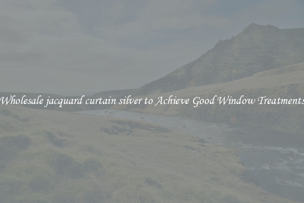 Wholesale jacquard curtain silver to Achieve Good Window Treatments