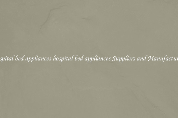 hospital bed appliances hospital bed appliances Suppliers and Manufacturers