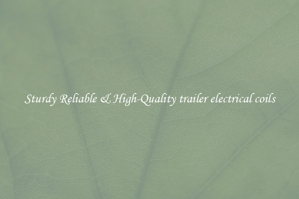 Sturdy Reliable & High-Quality trailer electrical coils