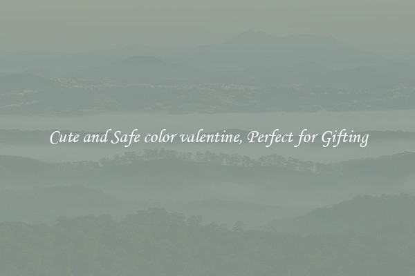 Cute and Safe color valentine, Perfect for Gifting